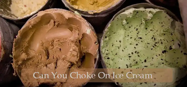 Can You Choke On Ice Cream